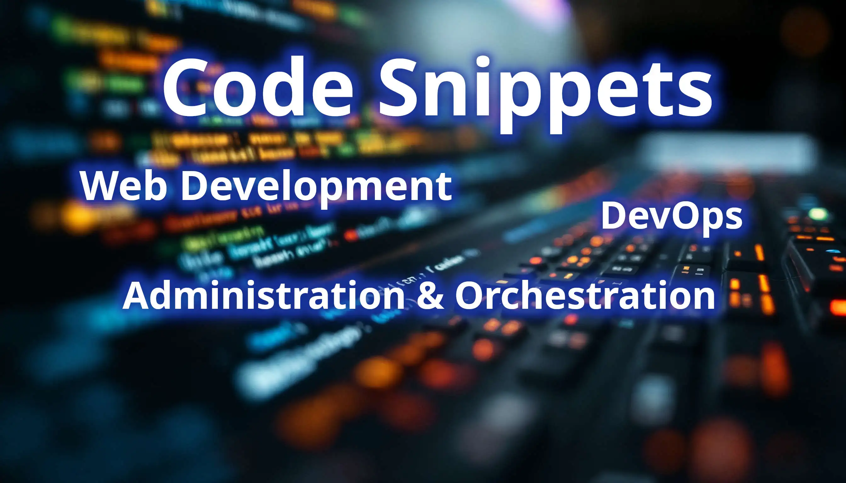 Code snippets from web development, DevOps, administration & orchestration