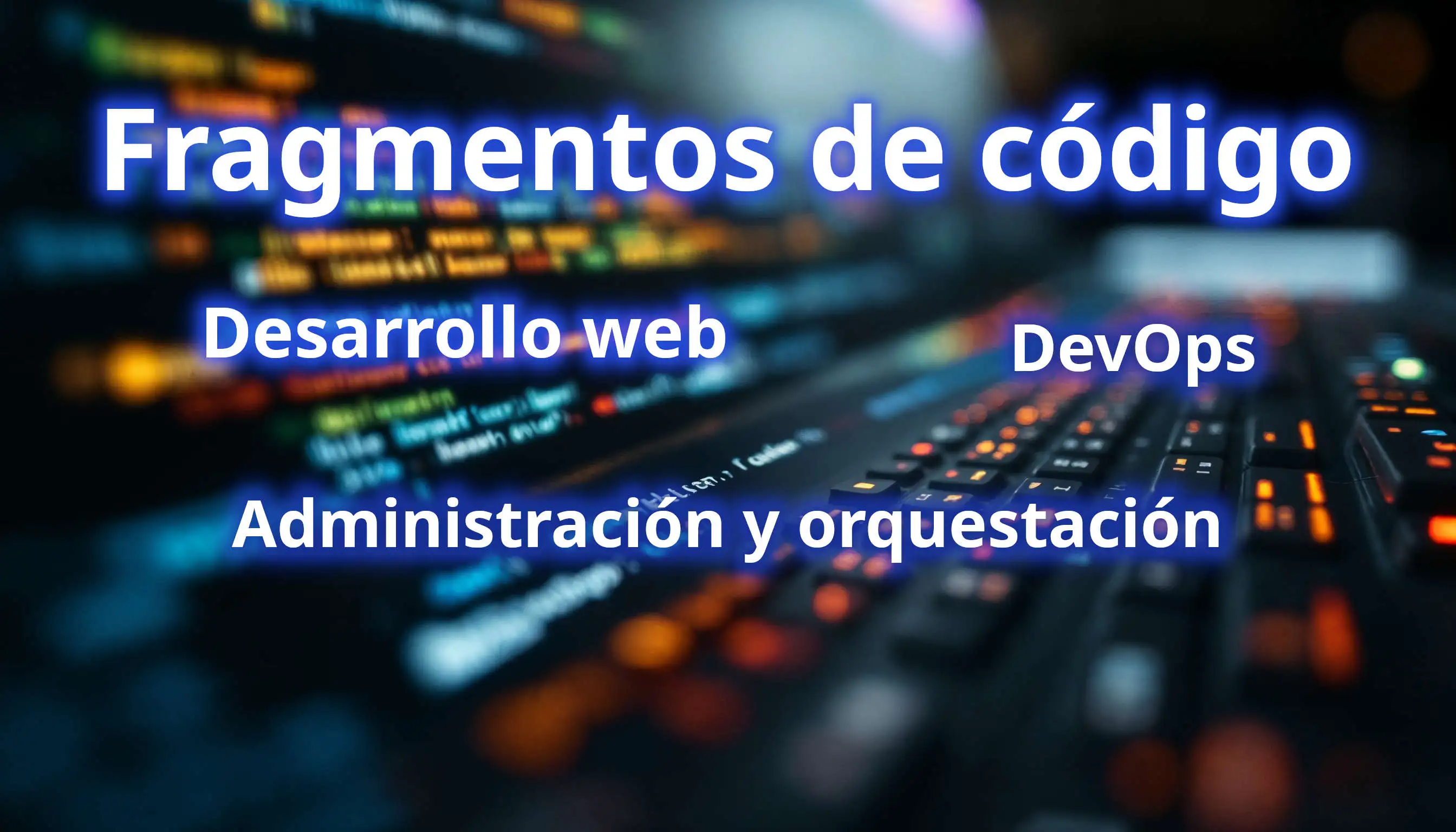 Fragmentos de código de desarrollo web, DevOps, administración y orquestación