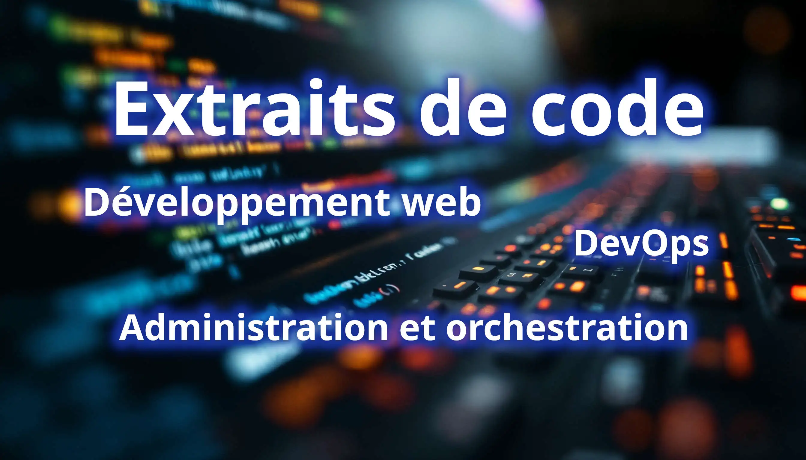 Extraits de code issus du développement web, de DevOps, de l’administration et de l’orchestration
