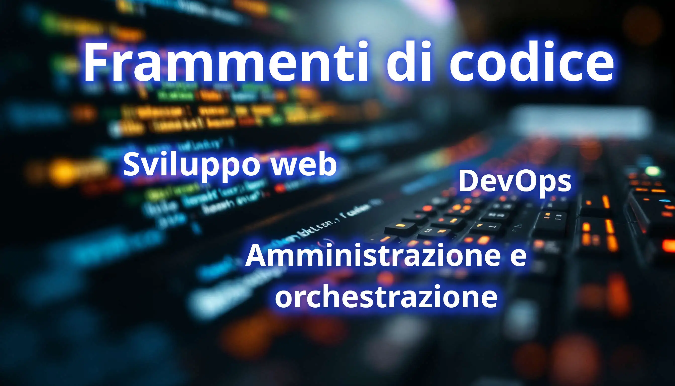 Frammenti di codice da sviluppo web, DevOps, amministrazione e orchestrazione